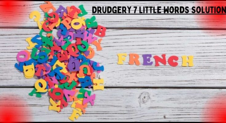 Drudgery 7 Little Words Solution